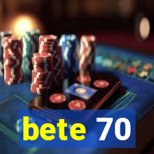 bete 70